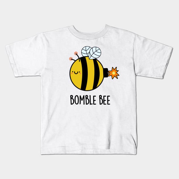 Bomble Bee Funny Bumblebee Bomb Pun Kids T-Shirt by punnybone